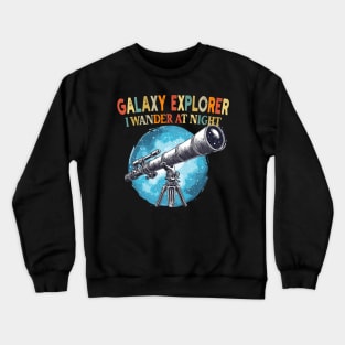 Galaxy Explorer I Wander at Night Stargazing Space Lover Crewneck Sweatshirt